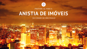 Foto da cidade de São Paulo com o escrito "prepare-se para a anistia de imóveis da cidade de São Paulo"