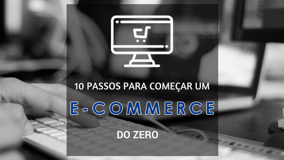 Montagem com o escrito: 10 passos para começar um e-commerce do zero