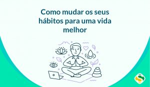 Thumbnail de um homem meditando, escrito "como mudar hábitos para uma vida melhor"