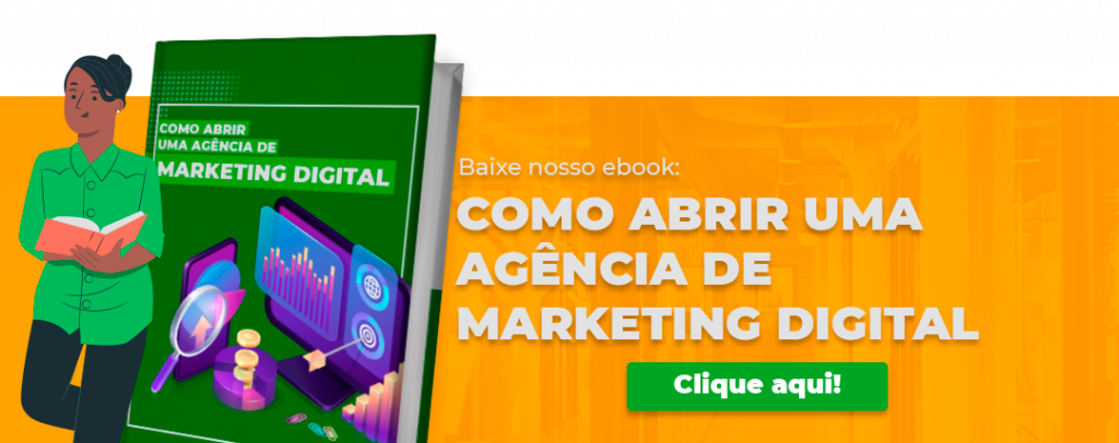 Baixe nosso ebook: como abrir uma agência de marketing digital. Clique aqui!